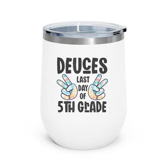 Goodbye Fifth Grade 2022 Deuces Last Day Of 5Th Grade Wine Tumbler | Mazezy