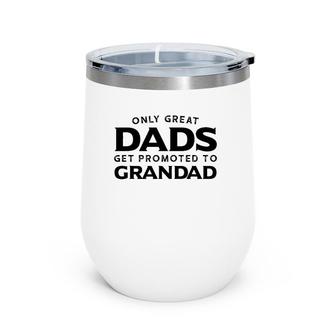 Grandad Gift Only Great Dads Get Promoted To Grandad Wine Tumbler | Mazezy