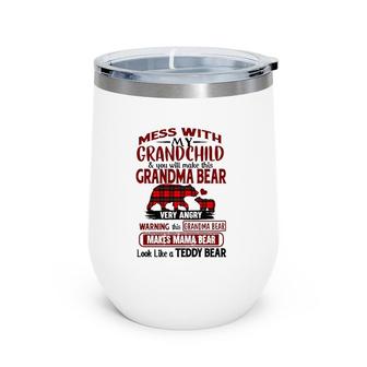 Grandma Bear Mess With My Grandchild & You Will Make This Grandma Bear Very Angry Warning Makes Mama Bear Look Like A Teddy Bear Wine Tumbler | Mazezy