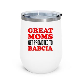 Great Moms Get Promoted To Babcia Polish Grandmother Wine Tumbler | Mazezy