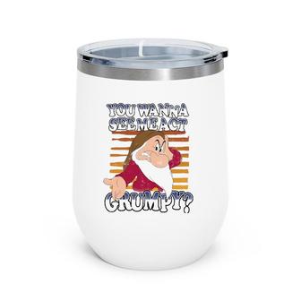 Grumpy You Wanna See Me Act Grumpy Wine Tumbler | Mazezy