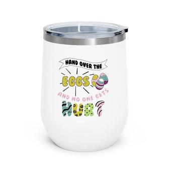 Hand Over The Eggs Cute Easter Sunday Funny Gift Wine Tumbler | Mazezy