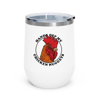 Hands Off My Chicken Nuggets - Funny Rooster Joke Wine Tumbler | Mazezy