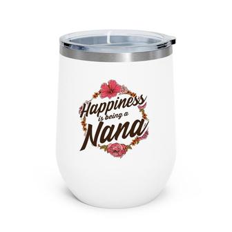 Happiness Is Being A Nana Cute Floral Mothers Day Gift Wine Tumbler | Mazezy