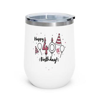 Happy 40Th Birthday Party Cute Funny Gifts Wine Tumbler - Seseable