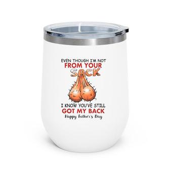 Happy Father's Day Even Though I'm Not From Your Sack I Know You've Still Got My Back Wine Tumbler | Mazezy