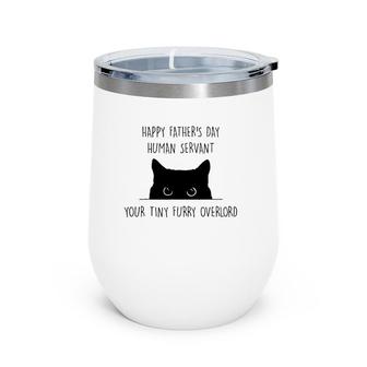 Happy Father's Day Human Servant Your Tiny Furry Overlord Wine Tumbler | Mazezy