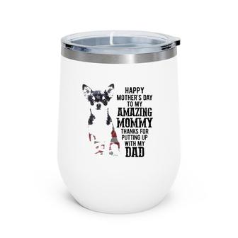 Happy Mother's Day To My Amazing Mommy Thanks For Putting Up With My Dad Chihuahua Mom American Flag Wine Tumbler | Mazezy CA
