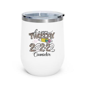 Happy Twosday Tuesday 22222 School Counselor Life Wine Tumbler | Mazezy