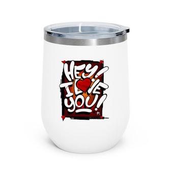 Happy Valentine's Day Hey I Love You Wine Tumbler | Mazezy