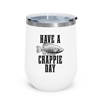 Have A Crappie Day Funny Crappie Fishing Fish Fisherman Wine Tumbler | Mazezy
