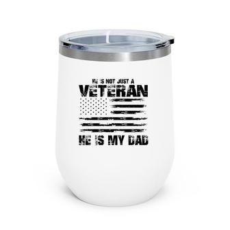 He Is Not Just A Veteran He Is My Dad Veterans Day Wine Tumbler | Mazezy