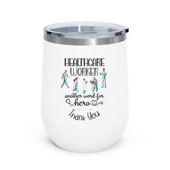 Healthcare Worker Another Word For Hero, Thank You Nurses Wine Tumbler | Mazezy CA