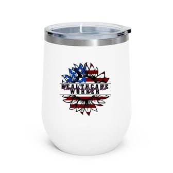 Healthcare Worker Gift Love What You Do American Flag Sunflower Patriotic 4Th Of July Wine Tumbler | Mazezy AU