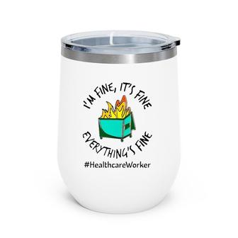 Healthcare Workers I'm Fine It's Fine Everything's Fine Fire Doctor Nurse Gift Wine Tumbler | Mazezy