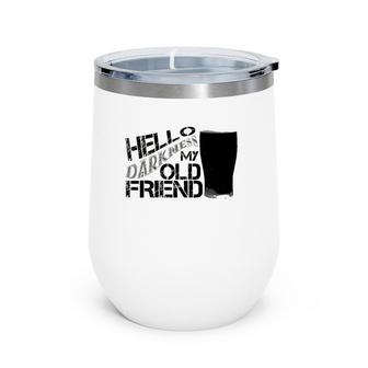 Hello Darkness My Old Friend Age Beer Stout Beer Gift Wine Tumbler | Mazezy
