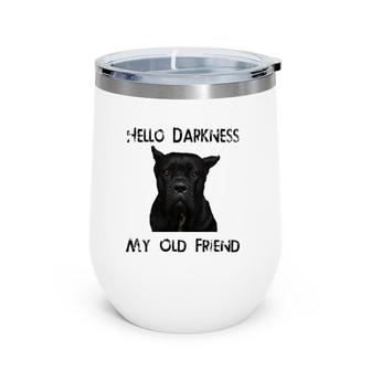 Hello Darkness My Old Friend Cane Corso Dad Gift Wine Tumbler | Mazezy