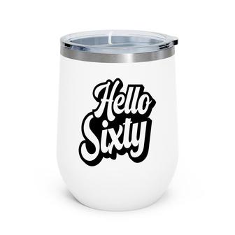 Hello Sixty Basic Graphic 60Th Birthday Wine Tumbler - Seseable