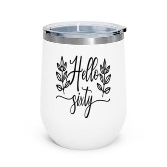 Hello Sixty Leaf Decoration 60Th Birthday Wine Tumbler - Seseable