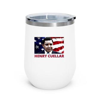 Henry Cuellar American Politician American Flag Wine Tumbler | Mazezy AU