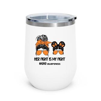 Her Fight Is My Fight Adhd Mom Attention Deficit Disorder Wine Tumbler | Mazezy