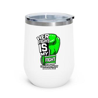 Her Fight Is My Fight Cerebral Palsy Awareness Green Ribbon Wine Tumbler | Mazezy
