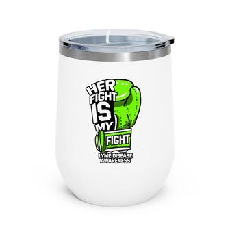 Her Fight Is My Fight Lyme Disease Awareness Erythema Green Wine Tumbler | Mazezy
