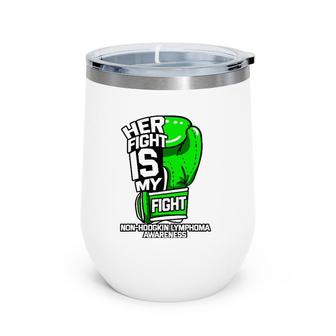 Her Fight Is My Fight Non Hodgkin Lymphoma Awareness Gift Wine Tumbler | Mazezy