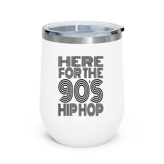 Here For The 90'S Hip Hop Wine Tumbler | Mazezy