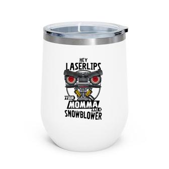 Hey Laser Lips Your Mama Was A Snowblower S Gift For Fans For Men And Women Essentialshir Wine Tumbler | Mazezy