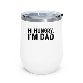 Hi Hungry, I'm Dad Father’S Day Wine Tumbler | Mazezy