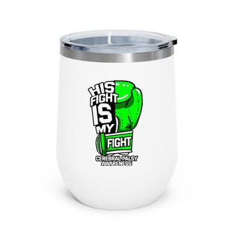 His Fight Is My Fight Cerebral Palsy Awareness Green Ribbon Wine Tumbler | Mazezy