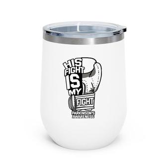 His Fight Is My Fight Parkinson's Awareness Idiopathic Gray Wine Tumbler | Mazezy AU