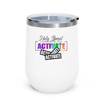 Holy Spirit Activate Activate Activate Gifts Wine Tumbler | Mazezy