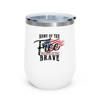 Home Of The Free Because Of The Brave 4Th Of July US Flag Wine Tumbler | Mazezy