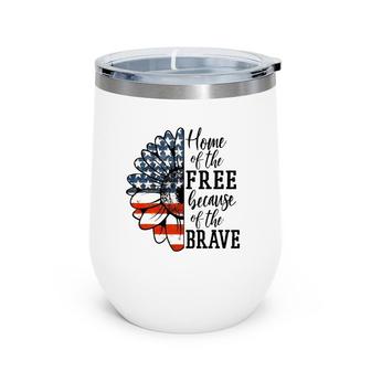 Home Of The Free Because Of The Brave Patriotic Flower Wine Tumbler | Mazezy