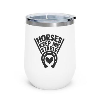 Horses Keep Me Stable Funny Horse Gifts S For Women Wine Tumbler | Mazezy