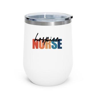 Hospice Nurse Rn Registered Nursing Nurse Life Wine Tumbler | Mazezy