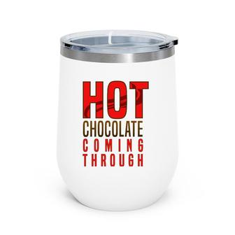 Hot Chocolate Hot Chocolate Coming Through Wine Tumbler | Mazezy