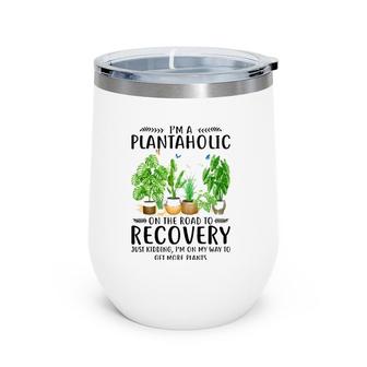 Houseplant I'm A Plantaholic On The Road To Recovery Wine Tumbler | Mazezy