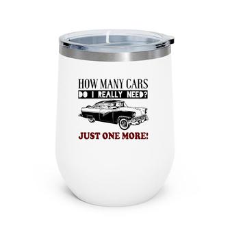 How Many Cars Do I Really Need One More Car Wine Tumbler | Mazezy