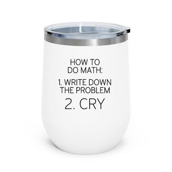 How To Do Math Write Down Problem Then Cry Wine Tumbler | Mazezy