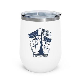 Human Rights A Hope To Strive Wine Tumbler | Mazezy