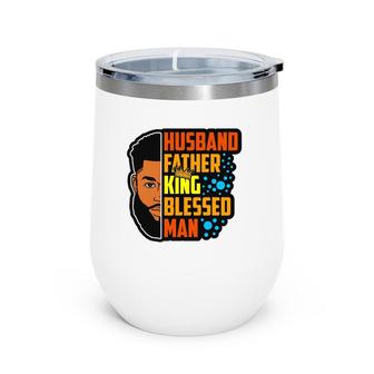 Husband Father King Blessed Man Black Melanin Men Husband Wine Tumbler | Mazezy UK