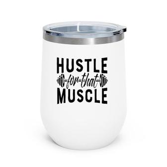 Hustle For That Muscle Workout For Men Women Weights Wine Tumbler | Mazezy