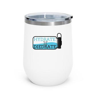 Hydrate Or Diedrate - Summer Camp Wine Tumbler | Mazezy