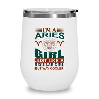 I Am A Aries Girl Just Like A Regular Girl But Way Cooler Birthday Gift Wine Tumbler - Seseable