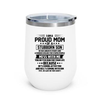 I Am A Proud Mom Of A Stubborn Son He Has Anger Is Issues Wine Tumbler | Mazezy