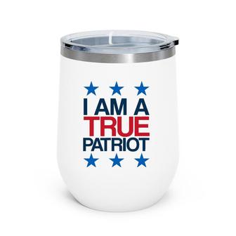 I Am A True Patriot - Usa Patriotic Wine Tumbler