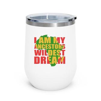 I Am My Ancestors Wildest Dream African Pride Map Women Gift Wine Tumbler | Mazezy